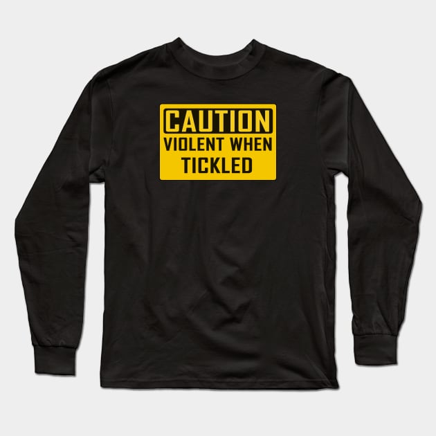 CAUTION: Violent When Tickled Long Sleeve T-Shirt by Taversia